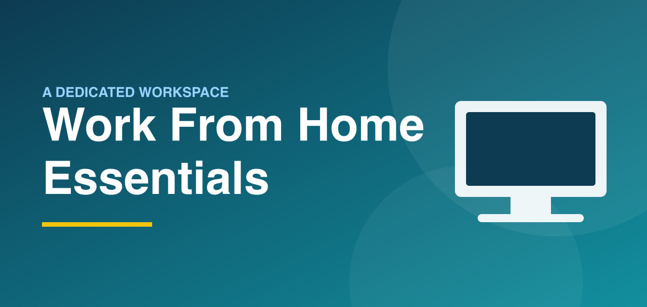 Work from Home Essentials: A Dedicated Workspace