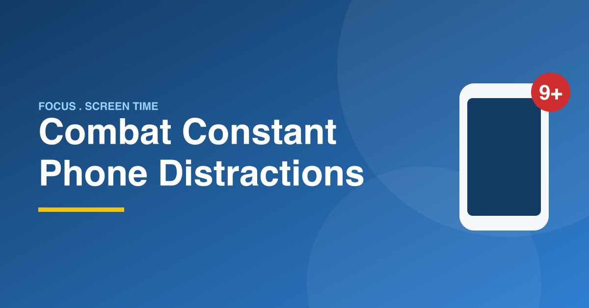 How to Combat Constant Phone Distractions