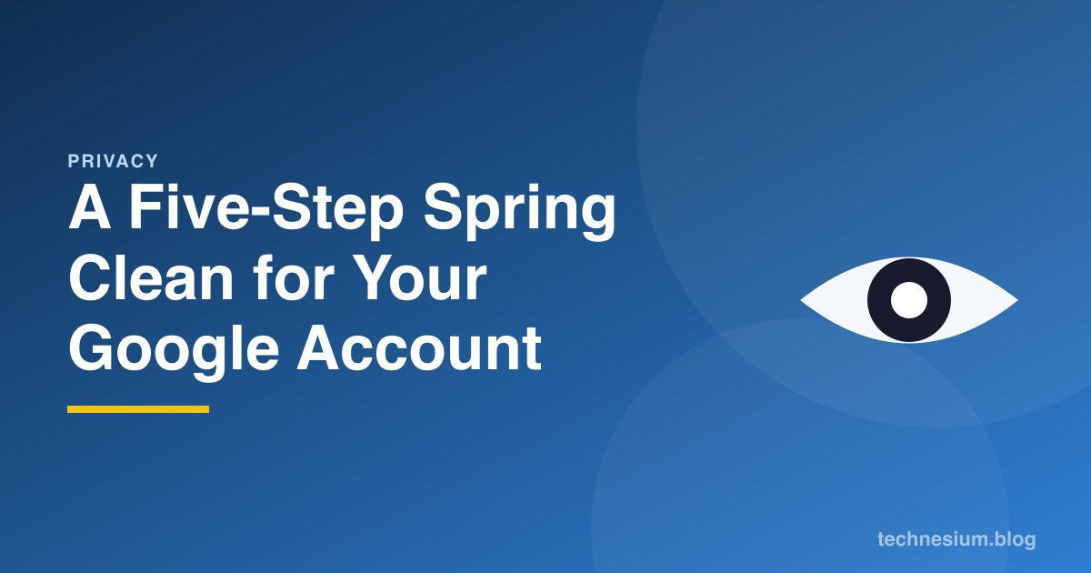 A Five-Step Spring Clean for Your Google Account