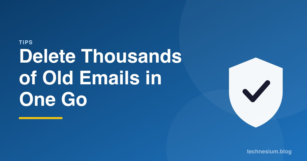 Delete Thousands of Old Emails in One Go