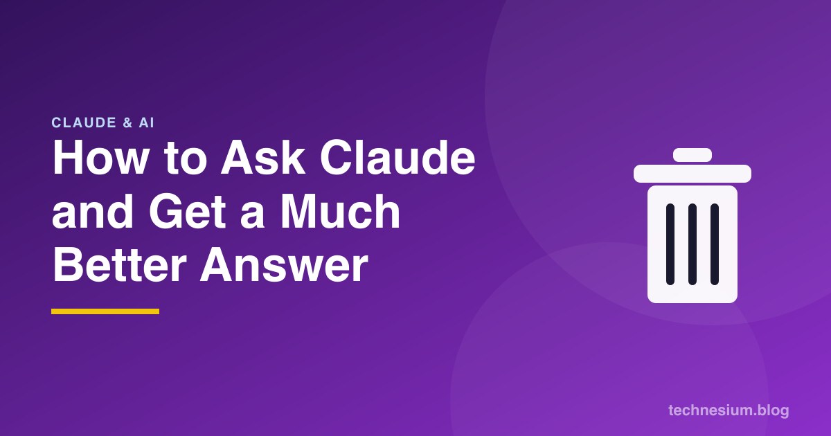 How to Ask Claude and Get a Much Better Answer