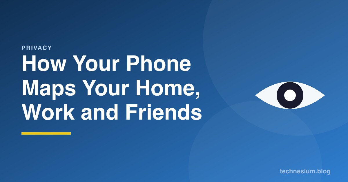 How Your Phone Maps Your Home, Work and Friends