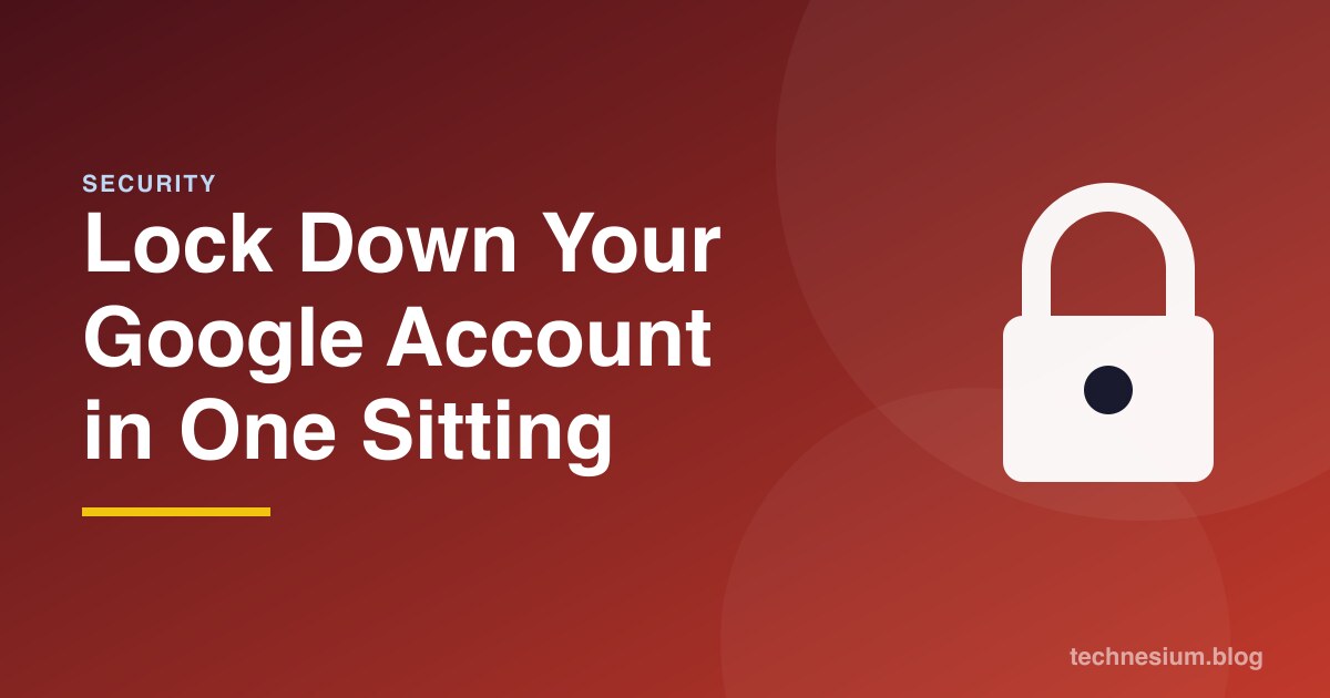 Lock Down Your Google Account in One Sitting