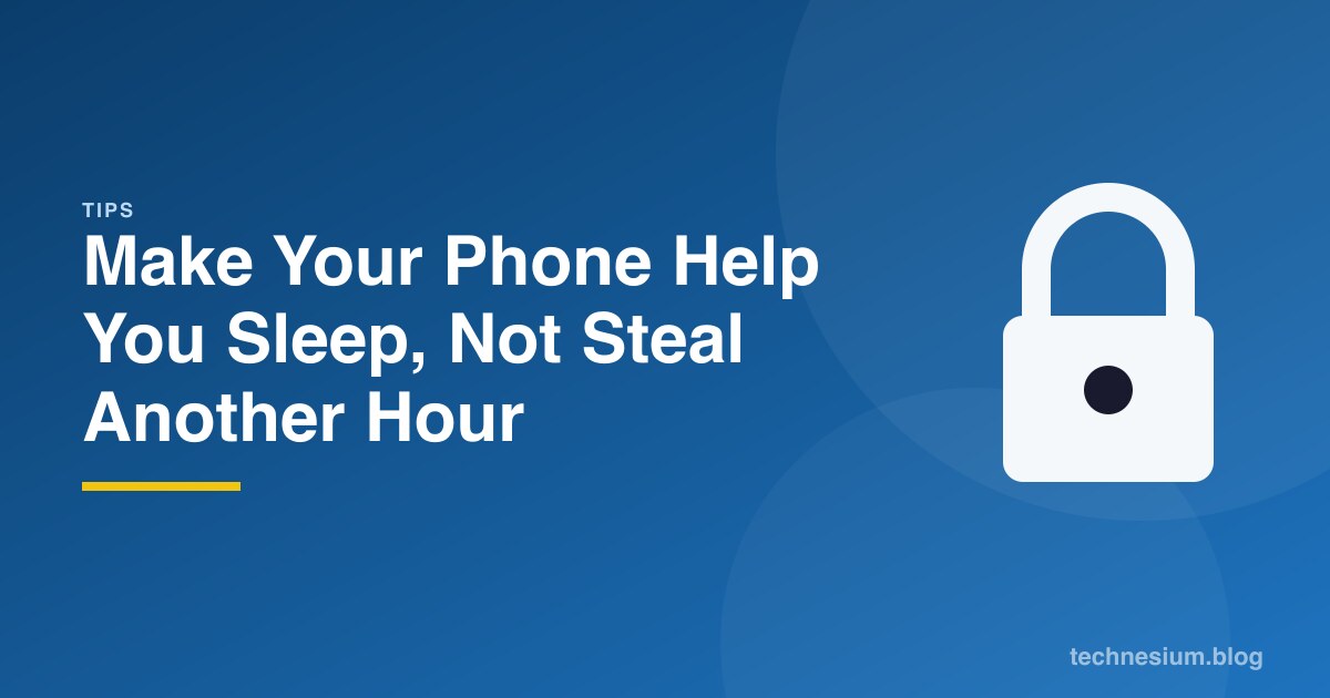 Make Your Phone Help You Sleep, Not Steal Another Hour