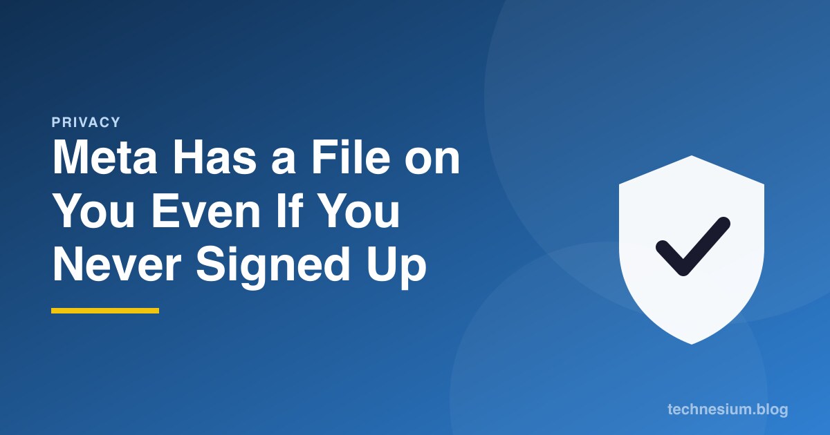 Meta Has a File on You Even If You Never Signed Up