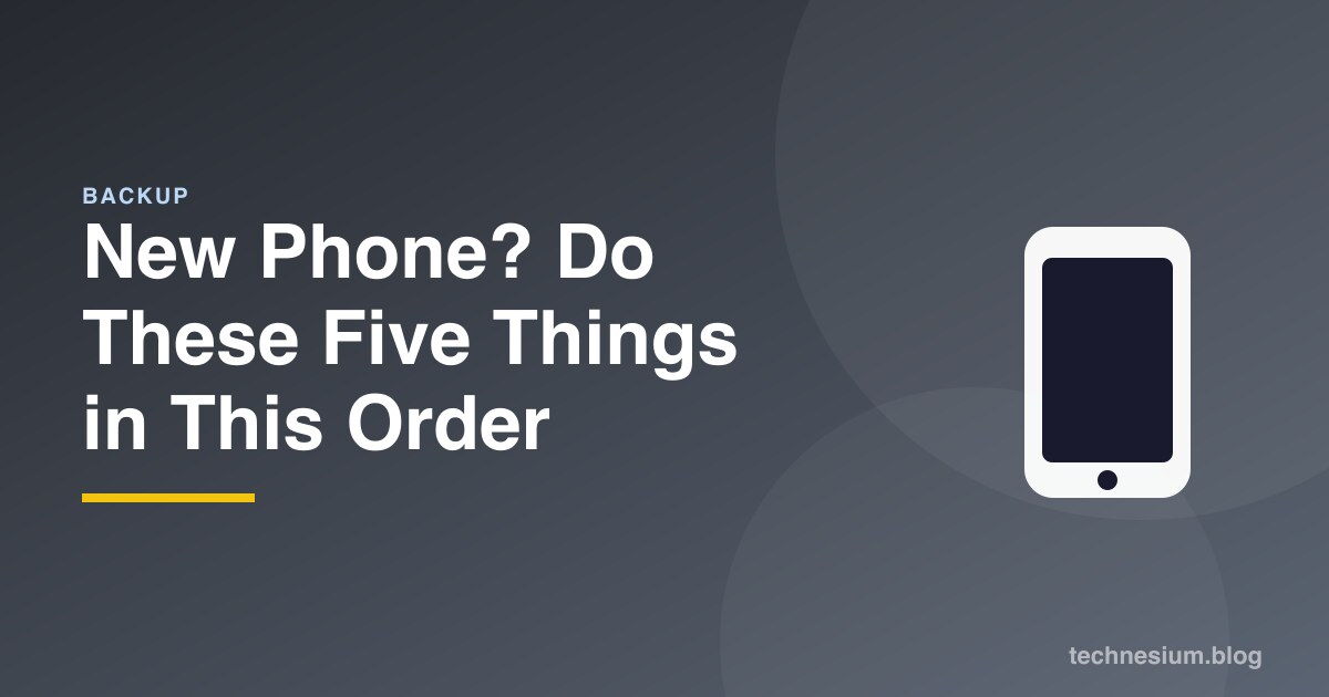 New Phone? Do These Five Things in This Order