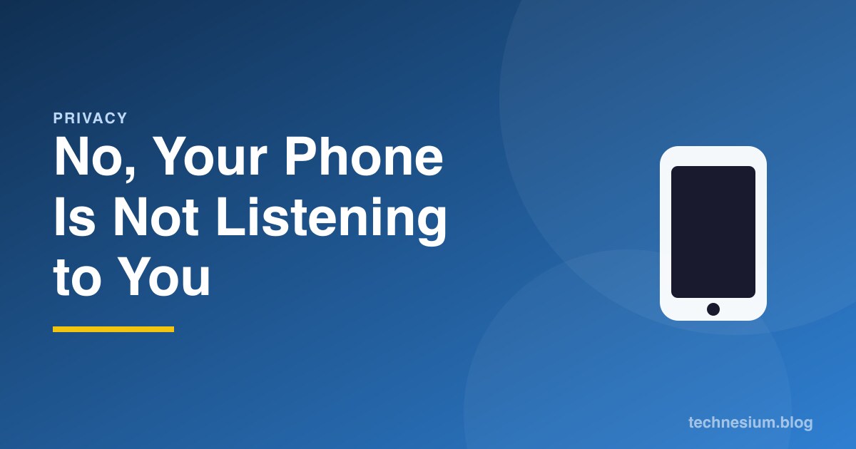No, Your Phone Is Not Listening to You