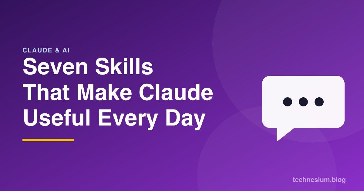 Seven Skills That Make Claude Useful Every Day