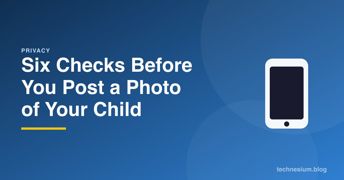 Six Checks Before You Post a Photo of Your Child
