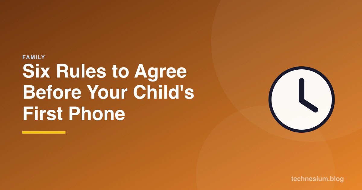 Six Rules to Agree Before Your Child's First Phone