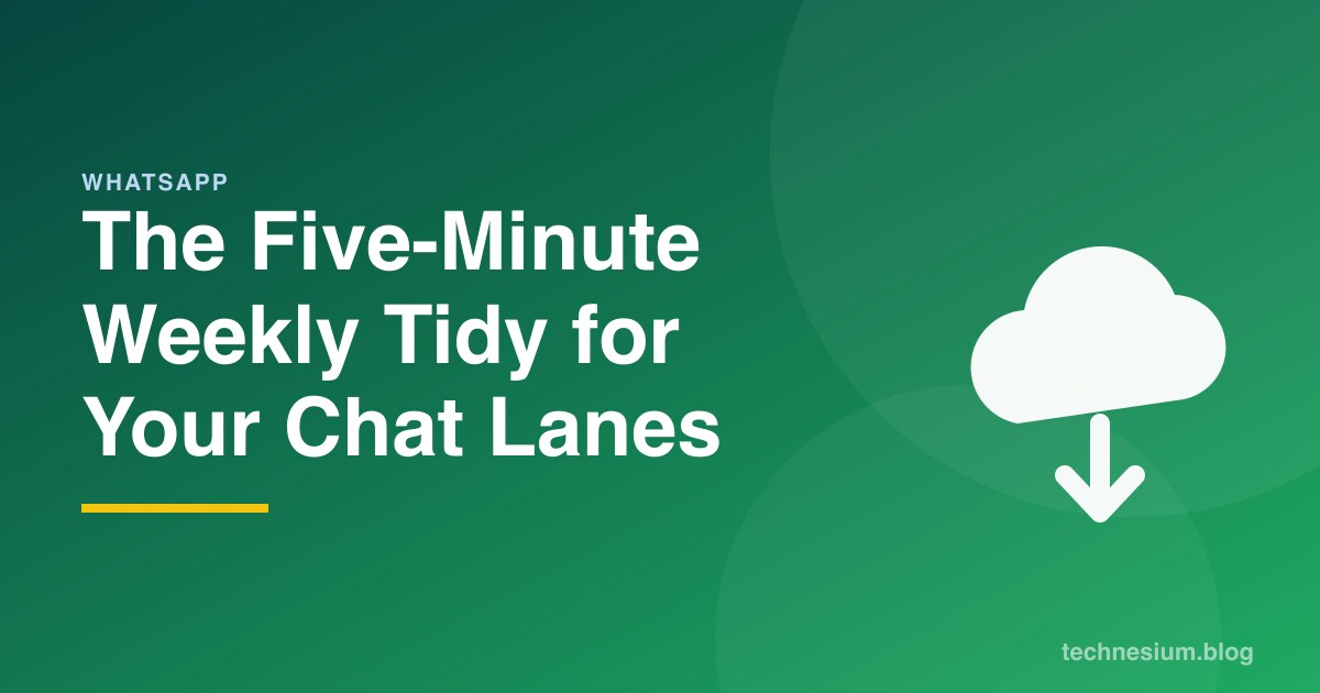 The Five-Minute Weekly Tidy for Your Chat Lanes