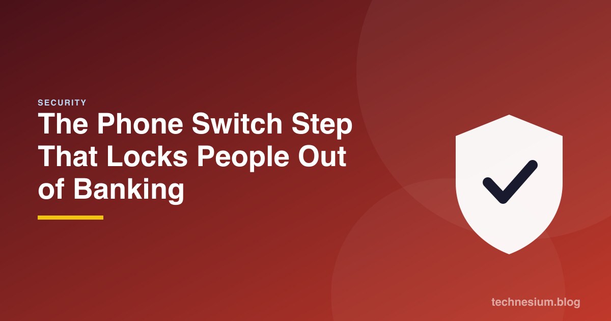 The Phone Switch Step That Locks People Out of Banking