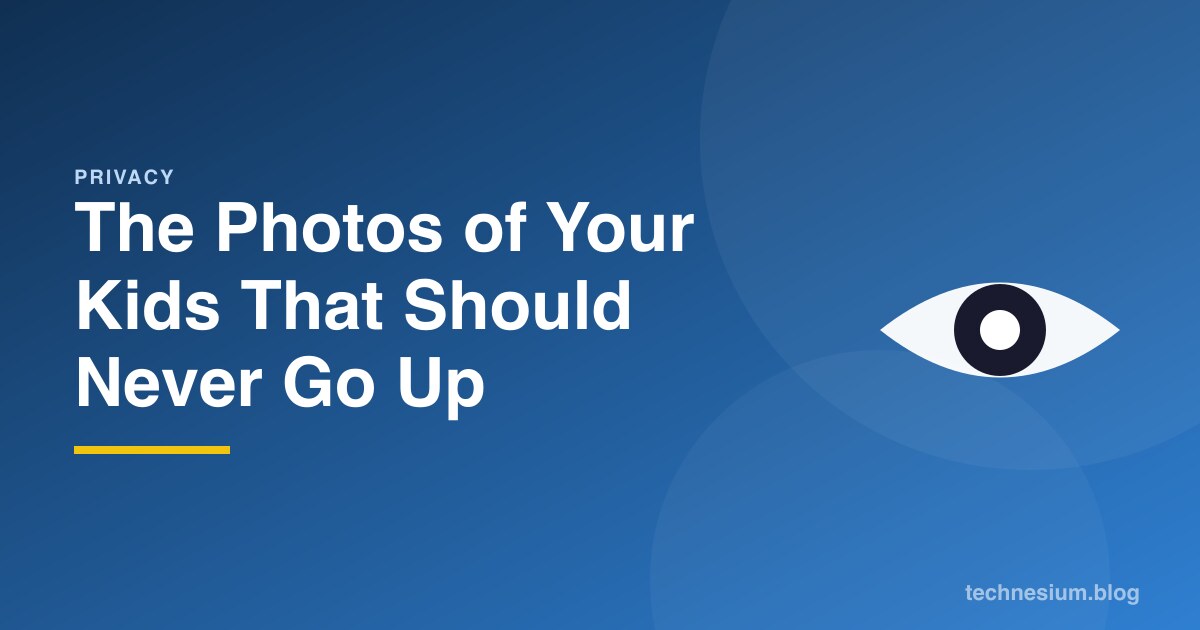 The Photos of Your Kids That Should Never Go Up