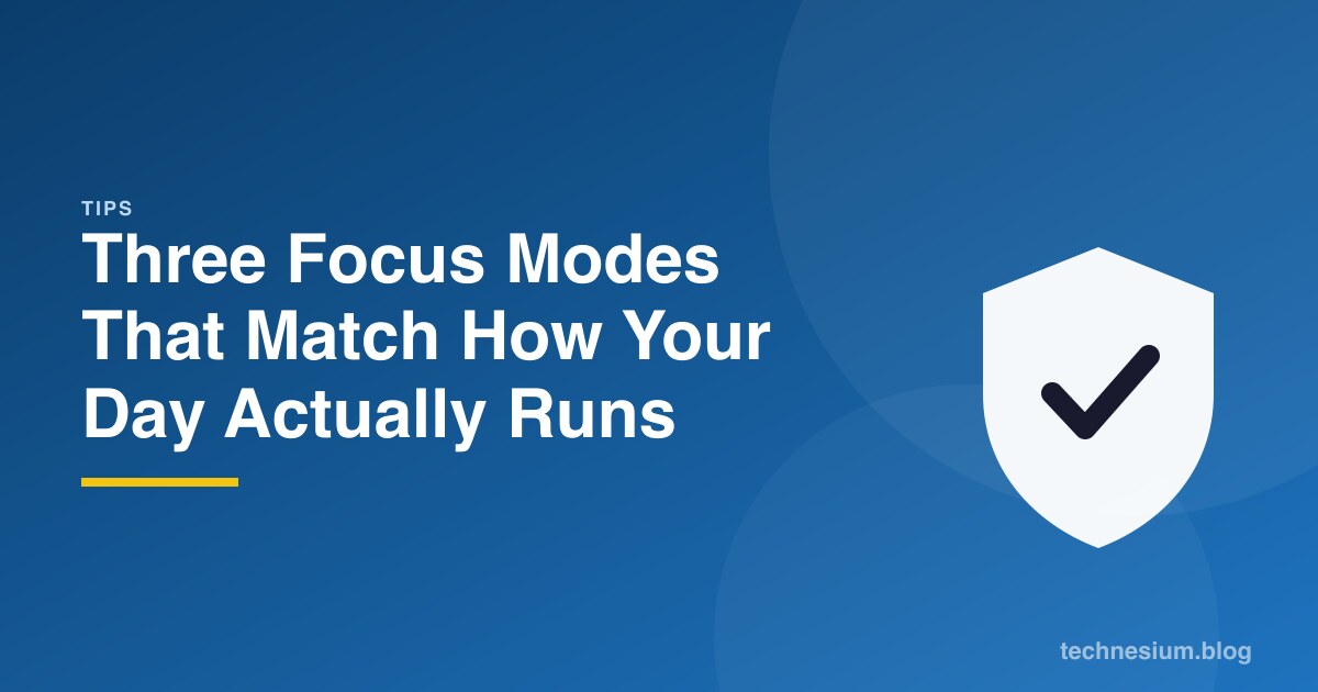 Three Focus Modes That Match How Your Day Actually Runs