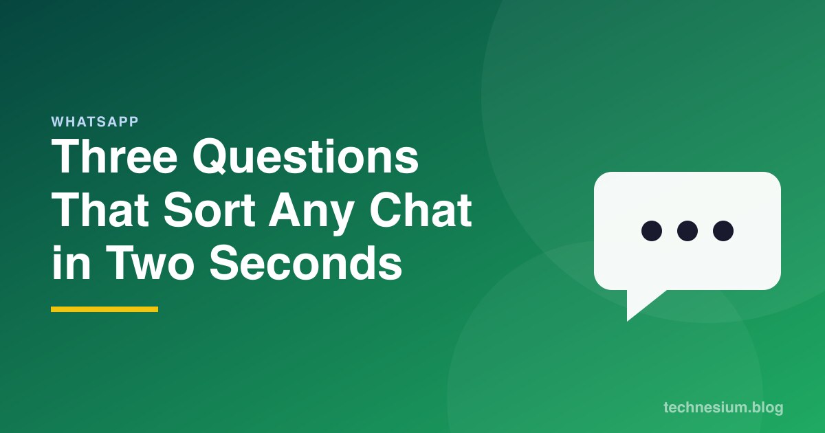 Three Questions That Sort Any Chat in Two Seconds