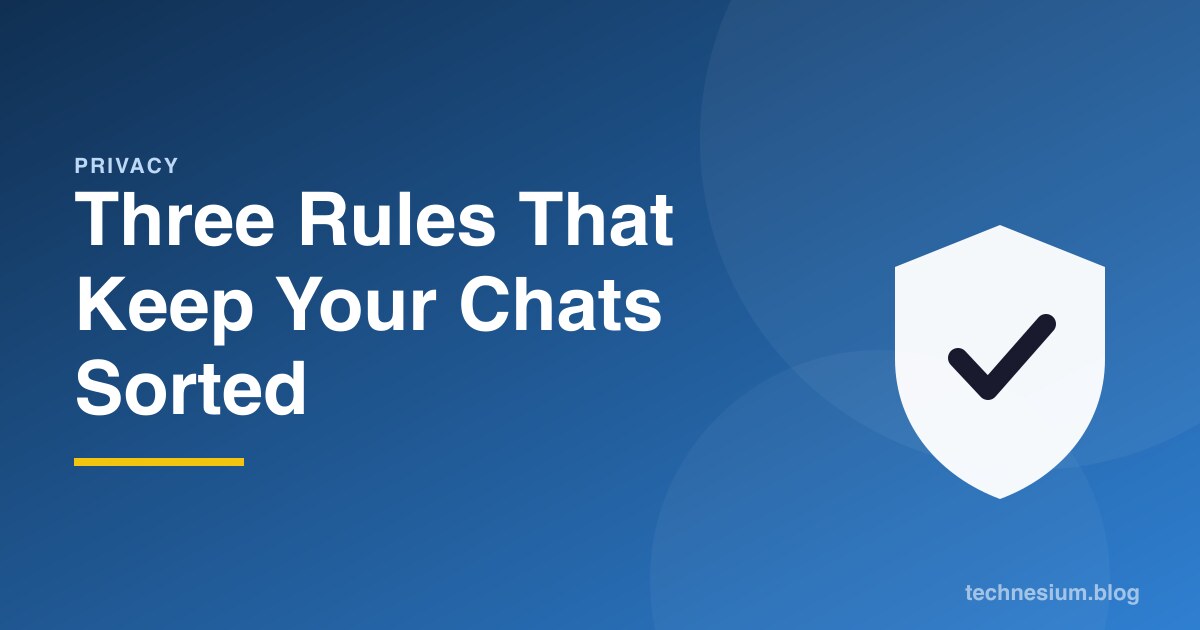 Three Rules That Keep Your Chats Sorted