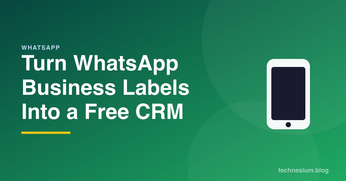 Turn WhatsApp Business Labels Into a Free CRM