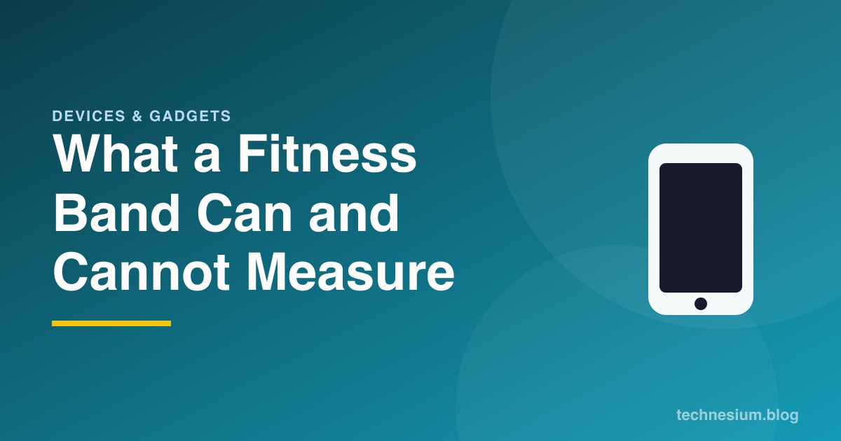 What a Fitness Band Can and Cannot Measure