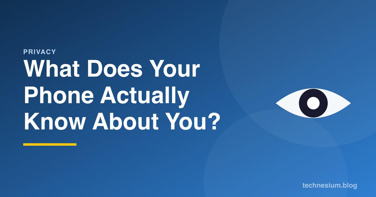 What Does Your Phone Actually Know About You?