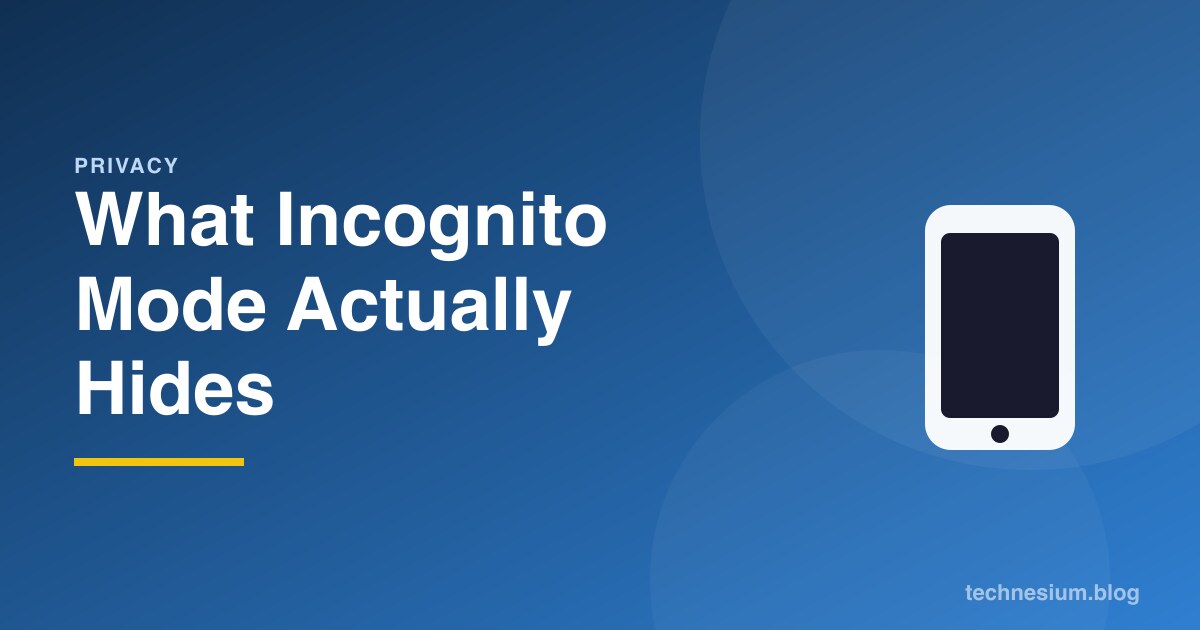 What Incognito Mode Actually Hides
