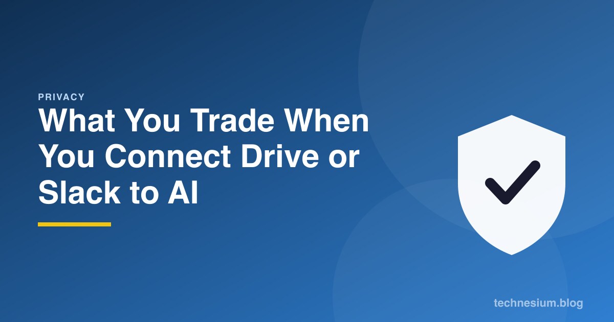 What You Trade When You Connect Drive or Slack to AI