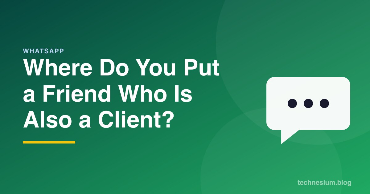 Where Do You Put a Friend Who Is Also a Client?