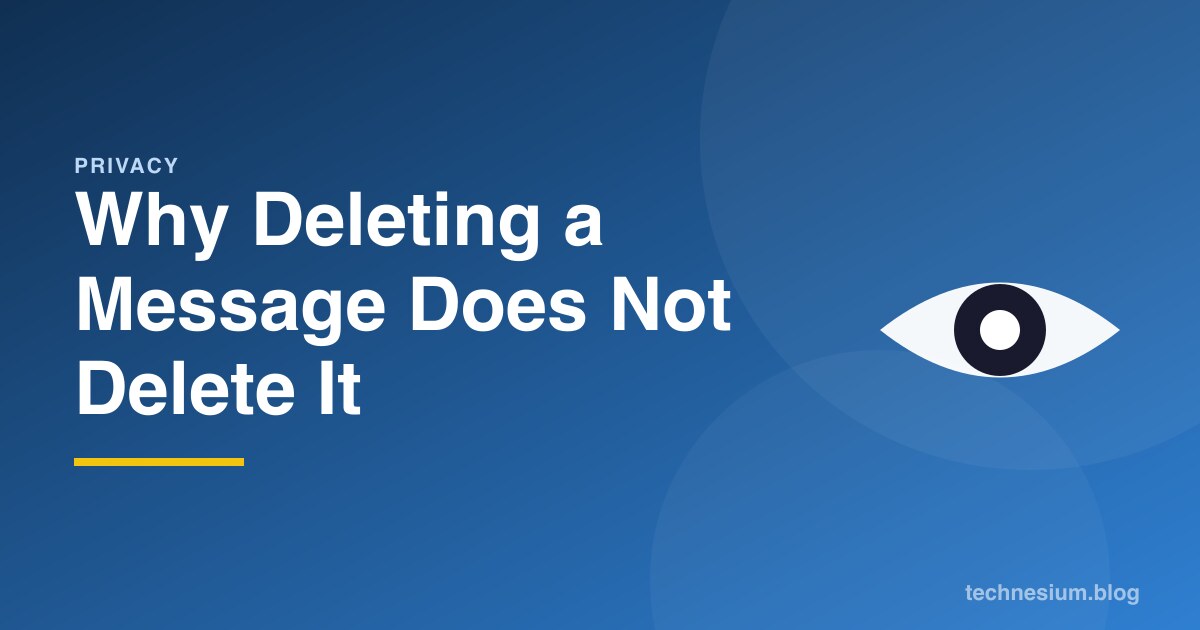 Why Deleting a Message Does Not Delete It