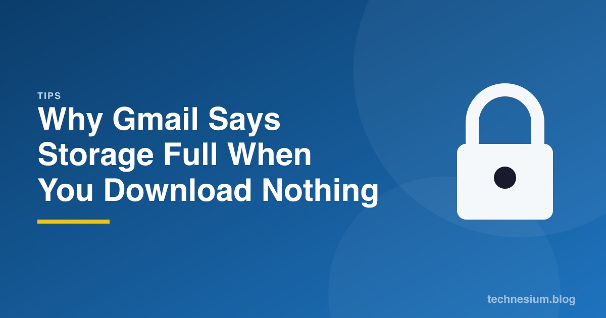 Why Gmail Says Storage Full When You Download Nothing