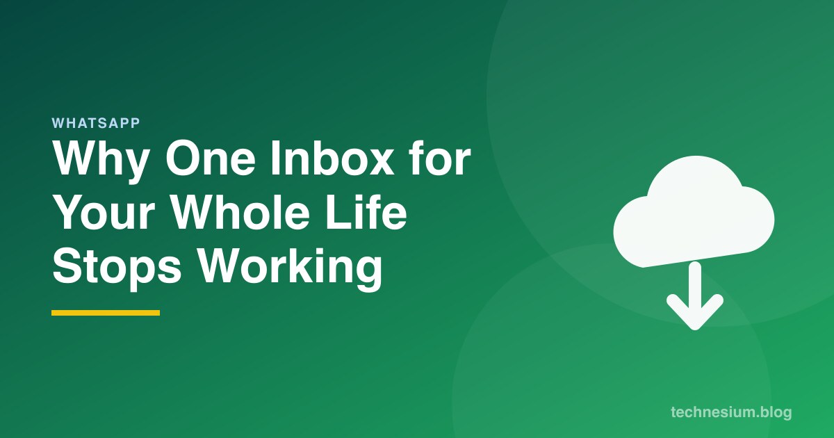Why One Inbox for Your Whole Life Stops Working