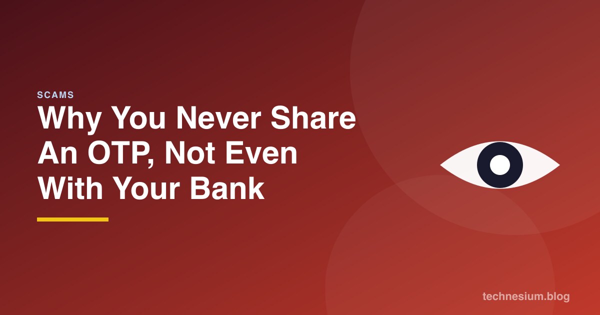 Why You Never Share An OTP, Not Even With Your Bank