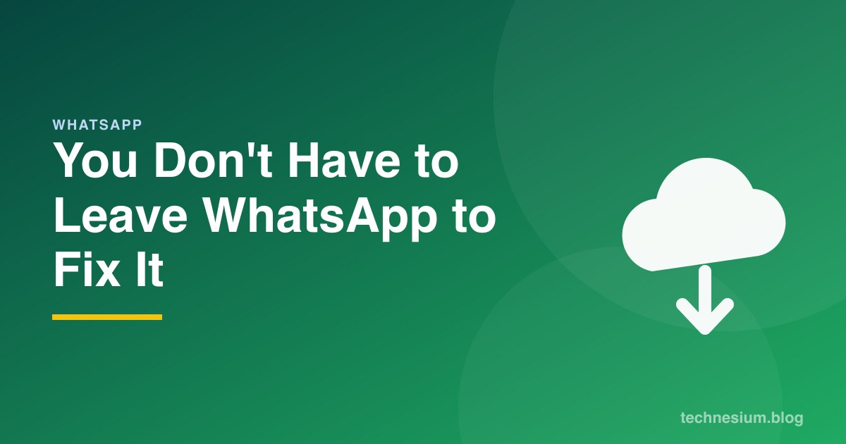 You Don't Have to Leave WhatsApp to Fix It