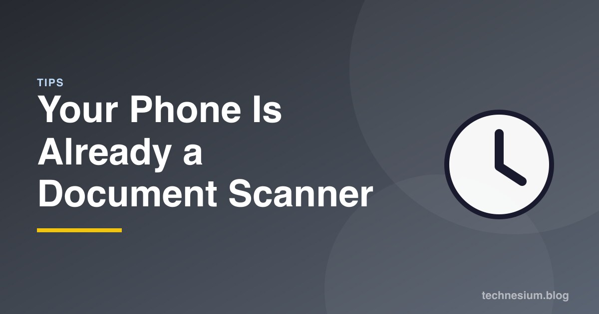 Your Phone Is Already a Document Scanner