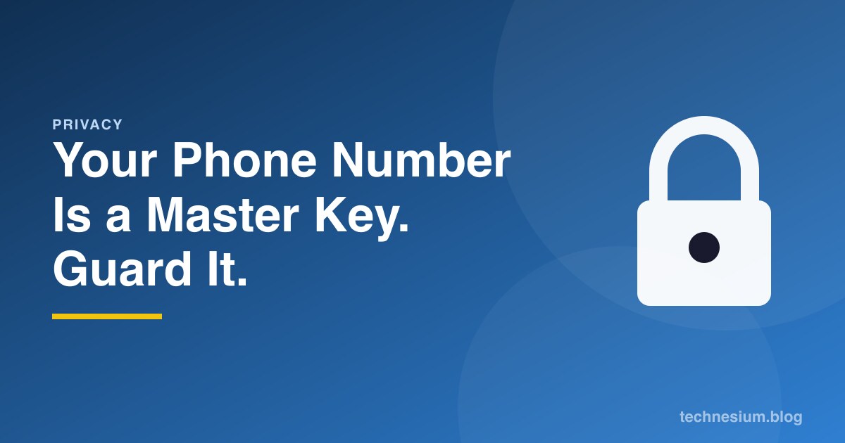 Your Phone Number Is a Master Key. Guard It.